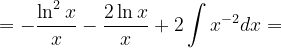 \dpi{120} =-\frac{\ln ^{2}x}{x} - \frac{2\ln x}{x} +2\int x^{-2}dx=